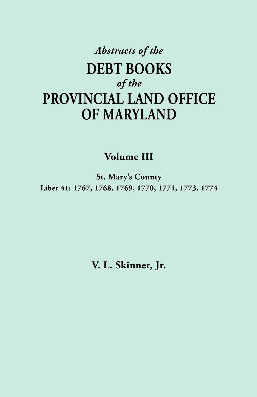 Vorderes Coverbild Abstracts of the Debt Books of the Provincial Land Office of Maryland. Volume III, St. Mary's County. Liber 41