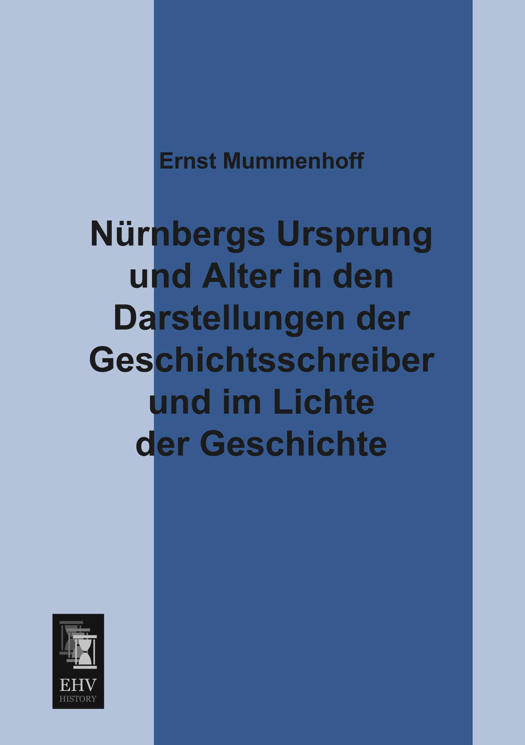 Vorderes Coverbild Nürnbergs Ursprung und Alter in den Darstellungen der Geschichtsschreiber und im Lichte der Geschichte