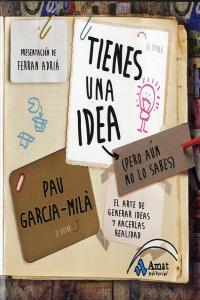 Vorderes Coverbild Tienes una idea (pero aún no lo sabes) : el arte de generar ideas y hacerlas realidad
