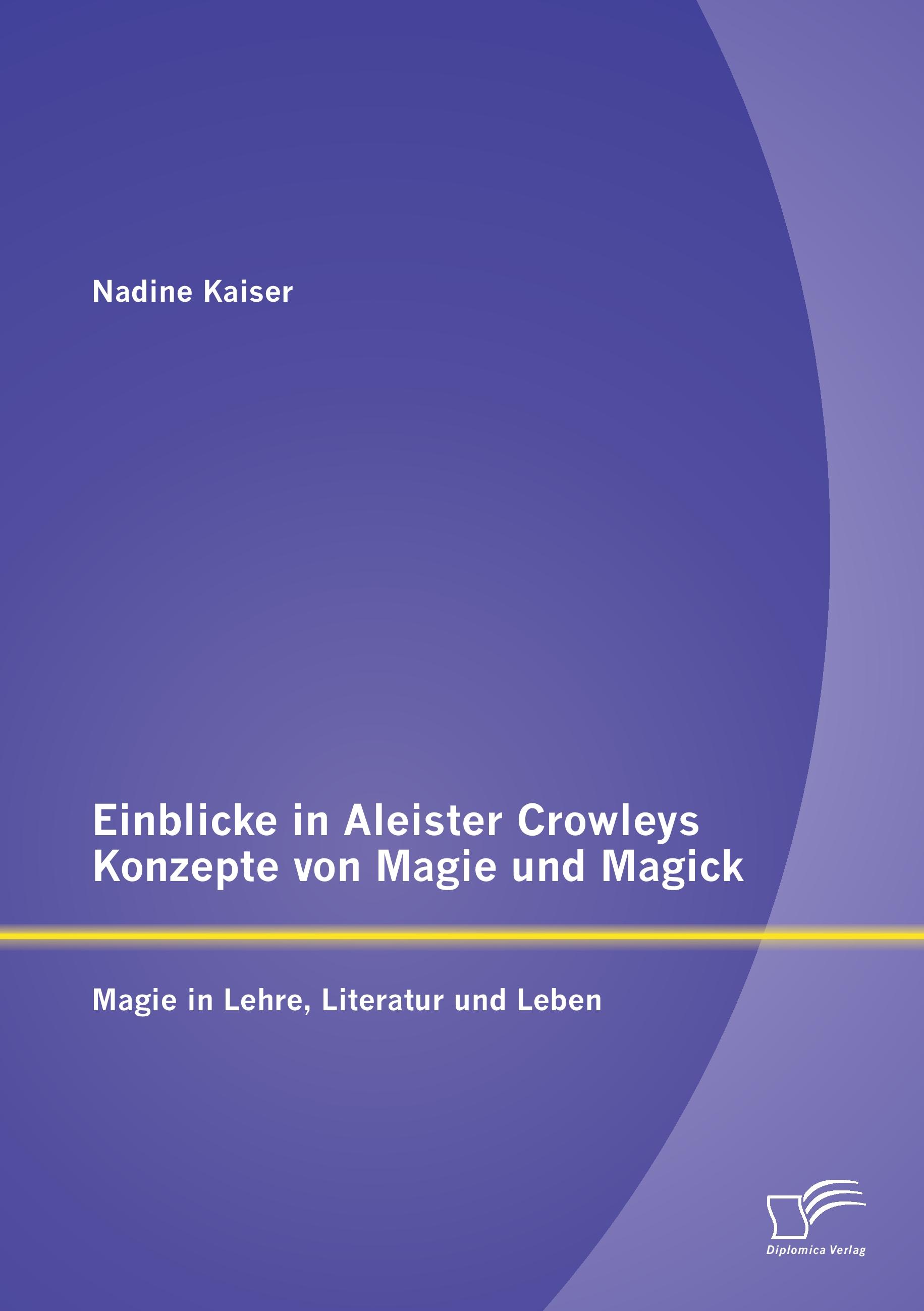Vorderes Coverbild Einblicke in Aleister Crowleys Konzepte von Magie und Magick: Magie in Lehre, Literatur und Leben