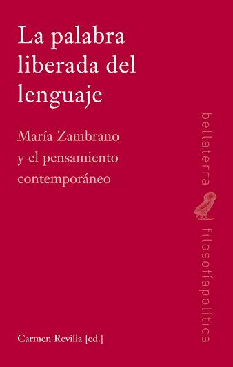 Vorderes Coverbild La palabra liberada del lenguaje : María Zambrano y el pensamiento contemporáneo