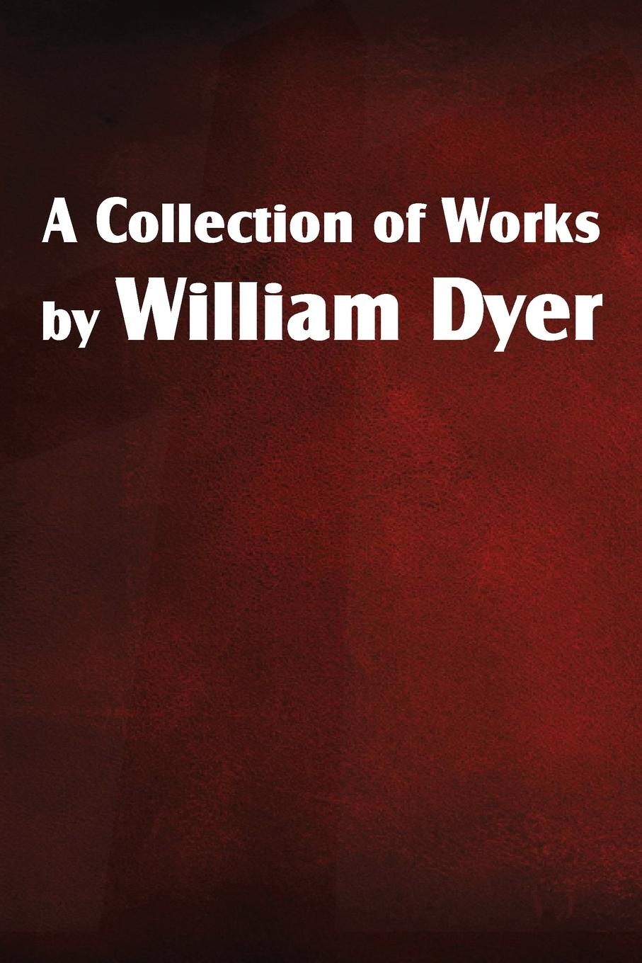 Vorderes Coverbild A Collection of Works by William Dyer