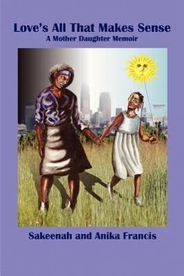 Vorderes Coverbild Love's All That Makes Sense: A Mother Daughter Memoir