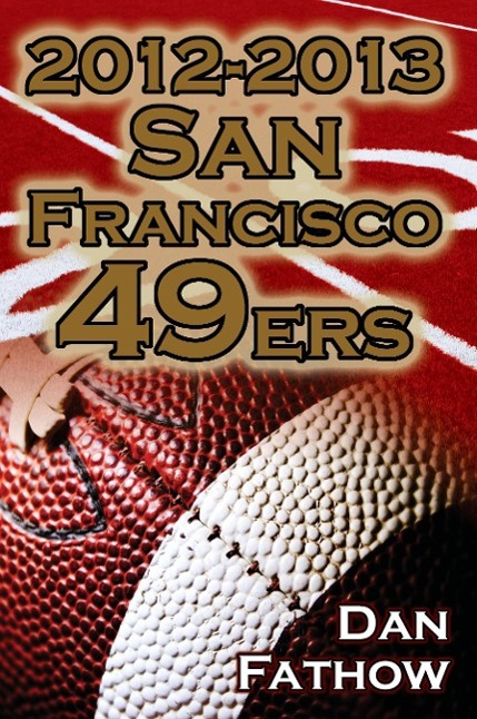 Vorderes Coverbild 2012-2013 San Francisco 49ers - The Colin Kaepernick - Alex Smith Controversy & the Road to Super Bowl XLVII