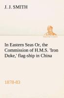Vorderes Coverbild In Eastern Seas Or, the Commission of H.M.S. 'Iron Duke,' flag-ship in China, 1878-83
