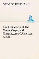 Vorderes Coverbild The Cultivation of The Native Grape, and Manufacture of American Wines
