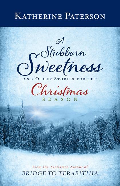 Vorderes Coverbild A Stubborn Sweetness and Other Stories for the Christmas Season