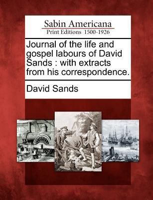 Vorderes Coverbild Journal of the Life and Gospel Labours of David Sands: With Extracts from His Correspondence.