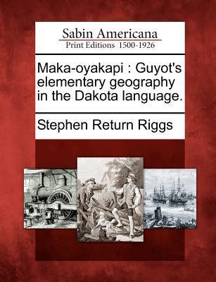 Vorderes Coverbild Maka-Oyakapi: Guyot's Elementary Geography in the Dakota Language.