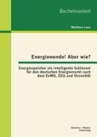 Vorderes Coverbild Energiewende! Aber wie? Energiespeicher als intelligente Schlüssel für den deutschen Energiemarkt nach dem EnWG, EEG und StromStG
