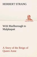 Vorderes Coverbild With Marlborough to Malplaquet A Story of the Reign of Queen Anne