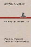 Vorderes Coverbild The Story of a Piece of Coal What It Is, Whence It Comes, and Whither It Goes