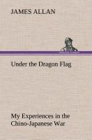 Vorderes Coverbild Under the Dragon Flag My Experiences in the Chino-Japanese War
