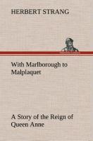 Vorderes Coverbild With Marlborough to Malplaquet A Story of the Reign of Queen Anne