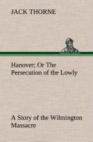 Vorderes Coverbild Hanover Or The Persecution of the Lowly A Story of the Wilmington Massacre.