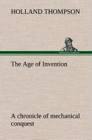 Vorderes Coverbild The Age of Invention : a chronicle of mechanical conquest