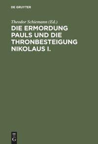 Vorderes Coverbild Die Ermordung Pauls und die Thronbesteigung Nikolaus I.