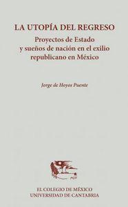 Vorderes Coverbild La utopía del regreso : proyectos de estado y sueños de nación en el exilio republicano en México