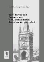 Vorderes Coverbild Tore, Türme und Brunnen aus vier Jahrhunderten deutscher Vergangenheit