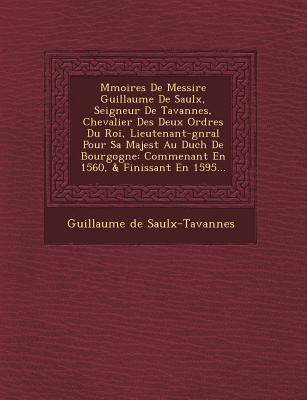 Vorderes Coverbild M�moires De Messire Guillaume De Saulx, Seigneur De Tavannes, Chevalier Des Deux Ordres Du Roi, Lieutenant-g�n�ral Pour Sa Majest