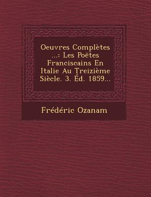 Vorderes Coverbild Oeuvres Completes ...: Les Poetes Franciscains En Italie Au Treizieme Siecle. 3. Ed. 1859...