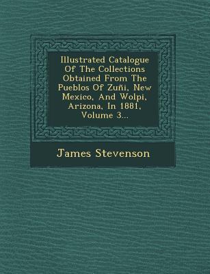 Vorderes Coverbild Illustrated Catalogue of the Collections Obtained from the Pueblos of Zuni, New Mexico, and Wolpi, Arizona, in 1881, Volume 3...