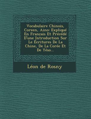Vorderes Coverbild Vocabulaire Chinois, Coreen, Aino: Expliqué En Franc&#796;ais Et Précédé D'une Introduction Sur Le Écritures De La Chine, De La Corée Et De Yéso...
