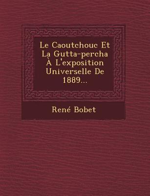 Vorderes Coverbild Le Caoutchouc Et La Gutta-Percha A L'Exposition Universelle de 1889...
