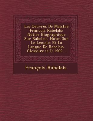 Vorderes Coverbild Les Oeuvres de Maistre Francois Rabelais: Notice Biographique Sur Rabelais. Notes Sur Le Lexique Et La Langue de Rabelais. Glossaire (A-L) 1902...