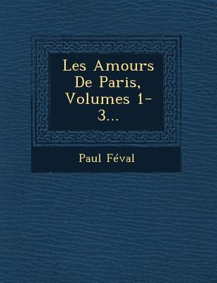 Vorderes Coverbild Les Amours De Paris, Volumes 1-3...