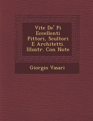 Vorderes Coverbild Vite de' Pi Eccellenti Pittori, Scultori E Architetti. Illustr. Con Note