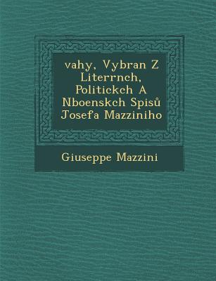 Vorderes Coverbild &#65533;vahy, Vybran&#65533; Z Liter&#65533;rn&#65533;ch, Politick&#65533;ch A N&#65533;bo&#65533;ensk&#65533;ch Spis&#367; Josefa Mazziniho
