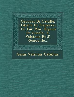 Vorderes Coverbild Oeuvres de Catulle, Tibulle Et Properce, Tr. Par MM. Heguin de Guerle, A. Valatour Et J. Genouille...