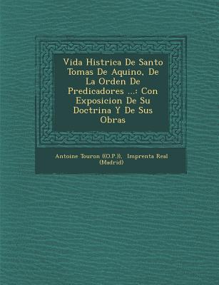 Vorderes Coverbild Vida Hist&#65533;rica De Santo Tomas De Aquino, De La Orden De Predicadores ...: Con Exposicion De Su Doctrina Y De Sus Obras