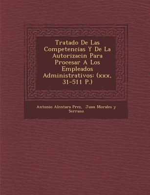Vorderes Coverbild Tratado De Las Competencias Y De La Autorizaci�n Para Procesar A Los Empleados Administrativos: (xxx, 31-511 P.)