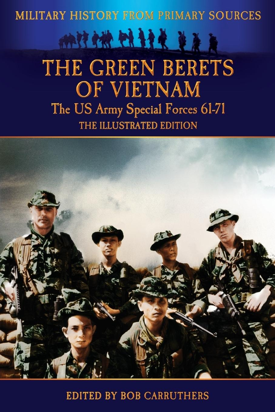 Vorderes Coverbild The Green Berets of Vietnam - The U.S. Army Special Forces 61-71 - The Illustrated Edition