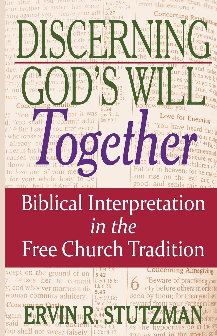 Vorderes Coverbild Discerning God's Will Together: Biblical Interpretation in the Free Church Tradition
