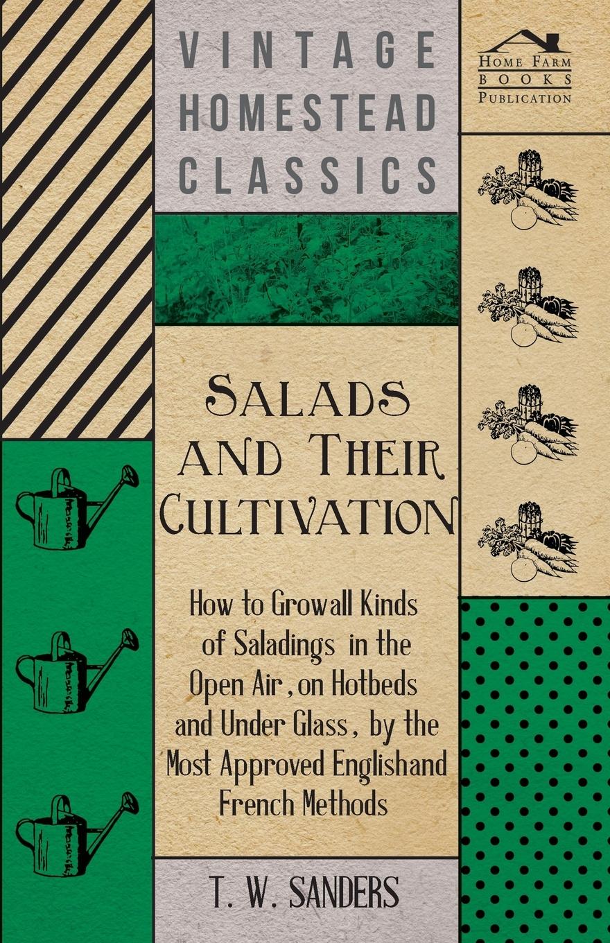 Vorderes Coverbild Salads and Their Cultivation - How to Grow all Kinds of Saladings in the Open Air, on Hotbeds and Under Glass, by the Most Approved English and French Methods