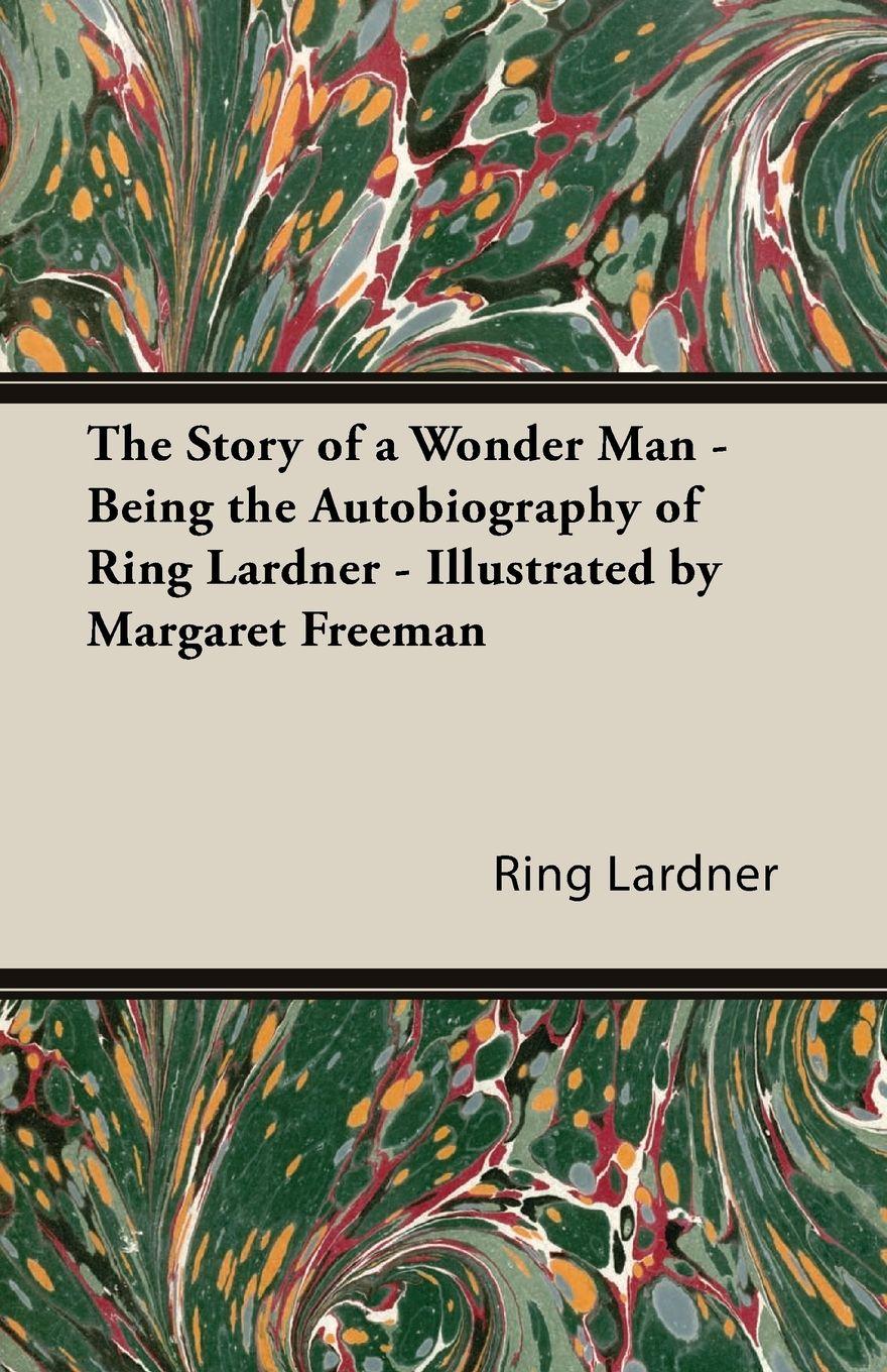 Vorderes Coverbild The Story of a Wonder Man - Being the Autobiography of Ring Lardner - Illustrated by Margaret Freeman