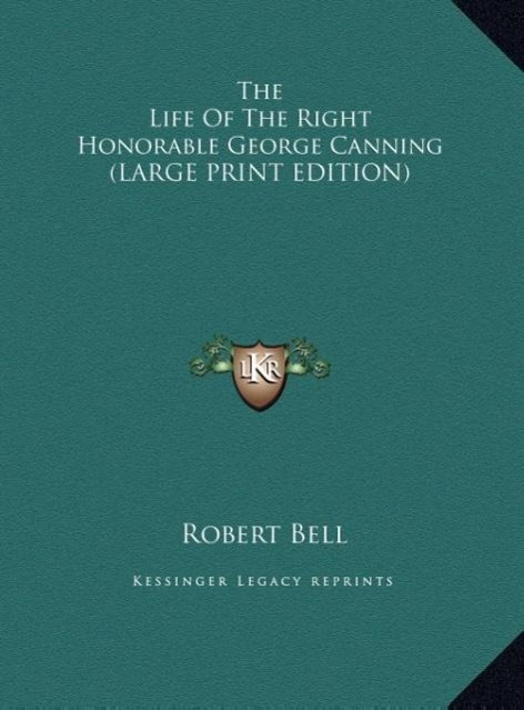 Vorderes Coverbild The Life Of The Right Honorable George Canning (LARGE PRINT EDITION)