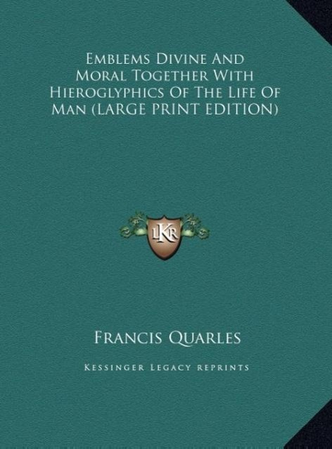 Vorderes Coverbild Emblems Divine And Moral Together With Hieroglyphics Of The Life Of Man (LARGE PRINT EDITION)
