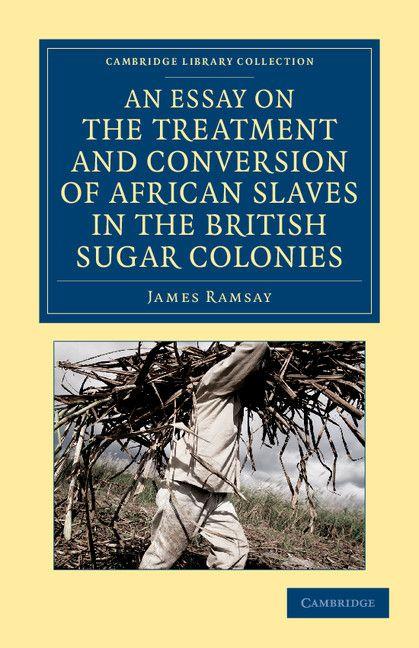 Vorderes Coverbild An Essay on the Treatment and Conversion of African Slaves in the British Sugar Colonies