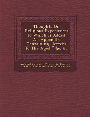 Vorderes Coverbild Thoughts on Religious Experience: To Which Is Added an Appendix Containing "Letters to the Aged," &C. &C