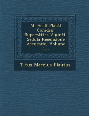 Vorderes Coverbild M. Accii Plauti Comdiae: Superstites Viginti, Sedula Recensione Accuratae, Volume 1...