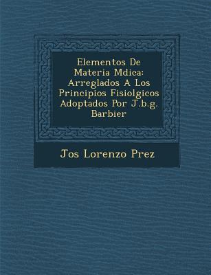 Vorderes Coverbild Elementos De Materia M�dica: Arreglados A Los Principios Fisiol�gicos Adoptados Por J.b.g. Barbier