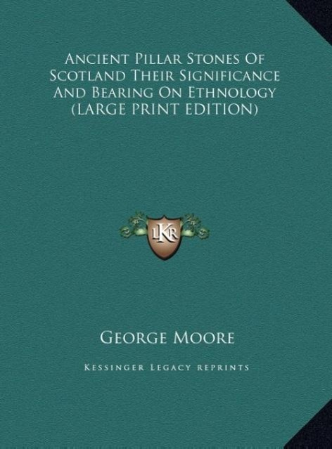 Vorderes Coverbild Ancient Pillar Stones Of Scotland Their Significance And Bearing On Ethnology (LARGE PRINT EDITION)