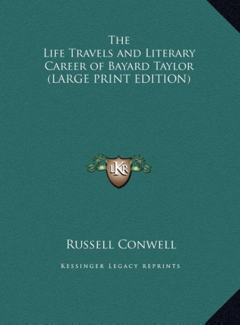 Vorderes Coverbild The Life Travels and Literary Career of Bayard Taylor (LARGE PRINT EDITION)