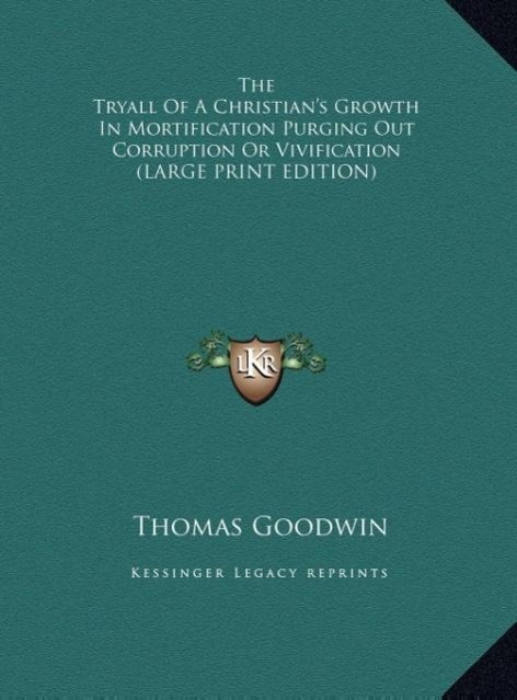 Vorderes Coverbild The Tryall Of A Christian's Growth In Mortification Purging Out Corruption Or Vivification (LARGE PRINT EDITION)