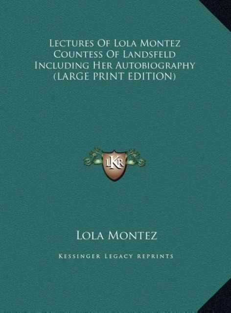 Vorderes Coverbild Lectures Of Lola Montez Countess Of Landsfeld Including Her Autobiography (LARGE PRINT EDITION)