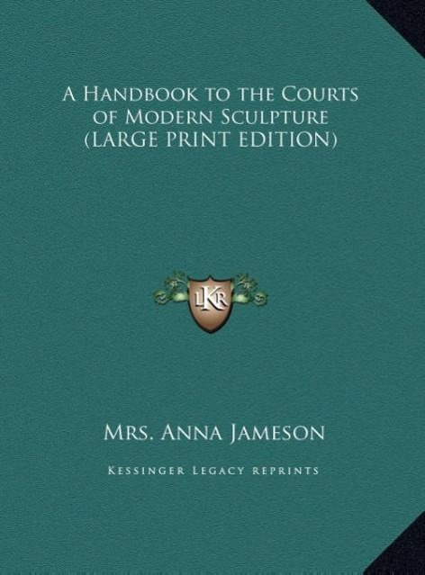 Vorderes Coverbild A Handbook to the Courts of Modern Sculpture (LARGE PRINT EDITION)